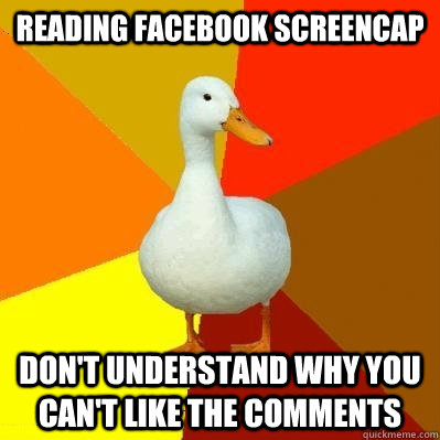 Reading Facebook Screencap Don't understand why you can't like the comments  Tech Impaired Duck