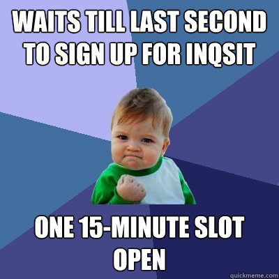 waits till last second to sign up for inqsit one 15-minute slot open  Success Kid