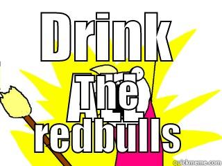 DRINK ALL THE REDBULLS All The Things