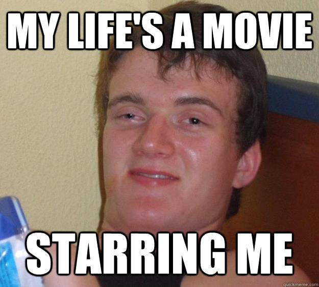 My life's a movie Starring me - My life's a movie Starring me  10 Guy