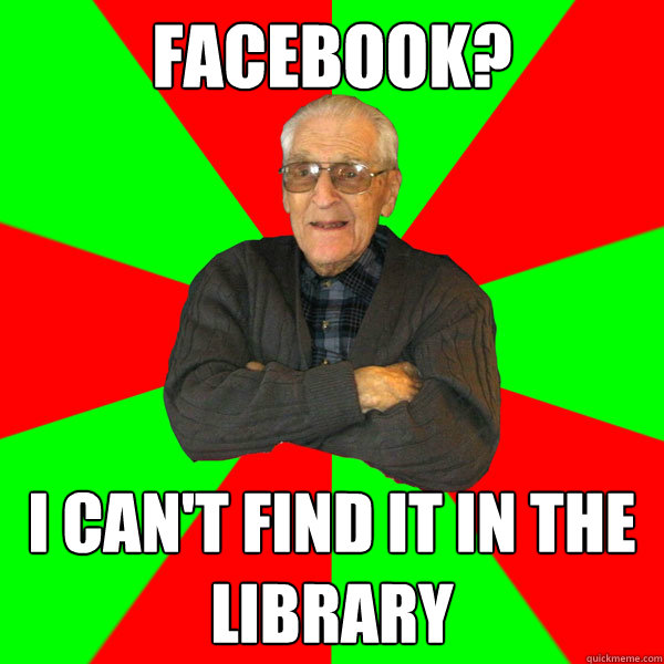 FACEBOOK? I CAN'T FIND IT IN THE LIBRARY  Bachelor Grandpa