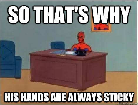 So that's why his hands are always sticky  Spiderman Desk