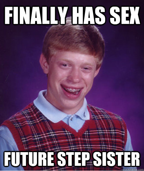 Finally Has Sex Future Step Sister Bad Luck Brian Quickmeme