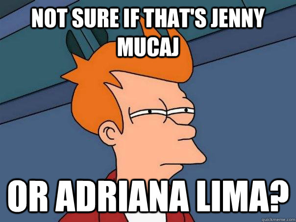 Not sure if that's Jenny Mucaj Or Adriana Lima?  Futurama Fry