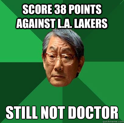 SCORE 38 POINTS AGAINST L.A. LAKERS STILL NOT DOCTOR  High Expectations Asian Father