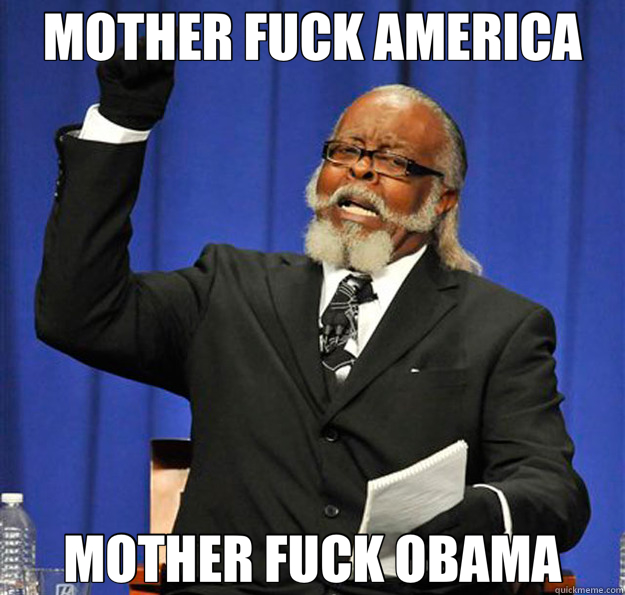 MOTHER FUCK AMERICA MOTHER FUCK OBAMA  Jimmy McMillan