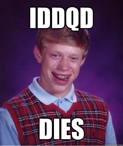 iddqd dies  Bad Luck Brian