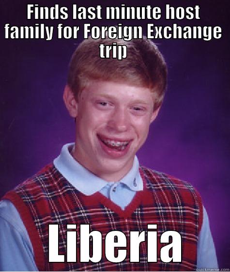 FINDS LAST MINUTE HOST FAMILY FOR FOREIGN EXCHANGE TRIP  LIBERIA Bad Luck Brian