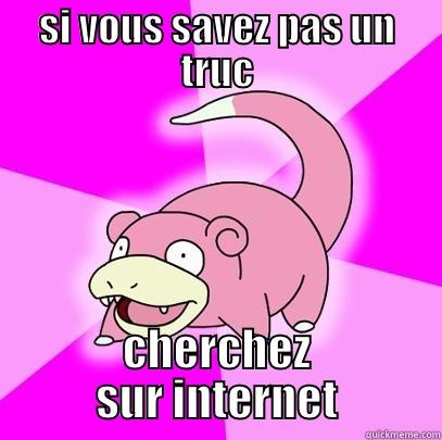 SI VOUS SAVEZ PAS UN TRUC CHERCHEZ SUR INTERNET Slowpoke