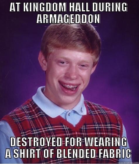 AT KINGDOM HALL DURING ARMAGEDDON DESTROYED FOR WEARING A SHIRT OF BLENDED FABRIC Bad Luck Brian