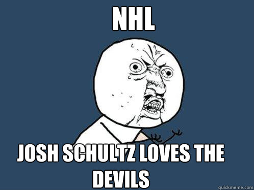 josh schultz loves the devils nhl  Y U No