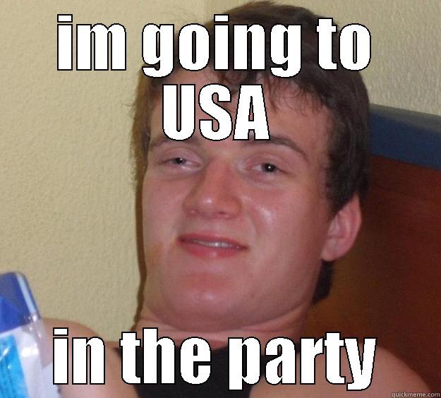 IM GOING TO USA IN THE PARTY 10 Guy