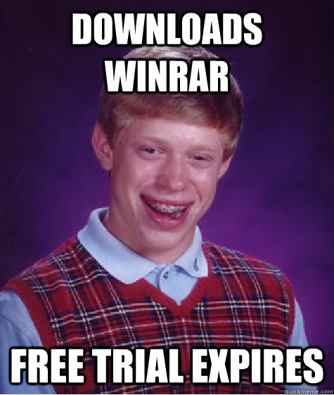 Downloads Winrar free trial expires  Bad Luck Brian