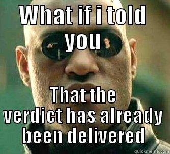 OMG HEHE VERDICT - WHAT IF I TOLD YOU THAT THE VERDICT HAS ALREADY BEEN DELIVERED Matrix Morpheus