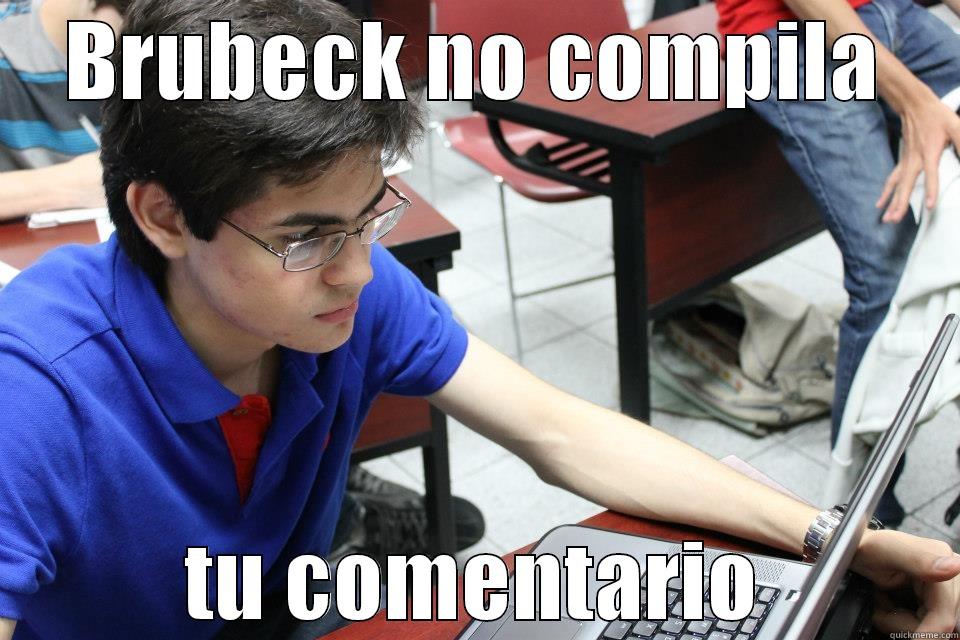 BRUBECK NO COMPILA TU COMENTARIO Misc