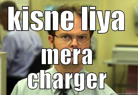 KISNE LIYA MERA CHARGER Schrute