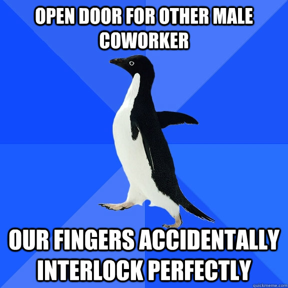 open door for other male coworker our fingers accidentally interlock perfectly - open door for other male coworker our fingers accidentally interlock perfectly  Socially Awkward Penguin