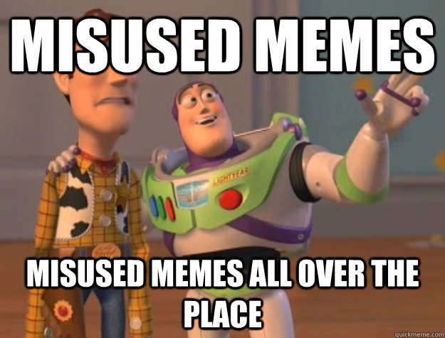 Misused memes misused memes all over the place  Buzz Lightyear