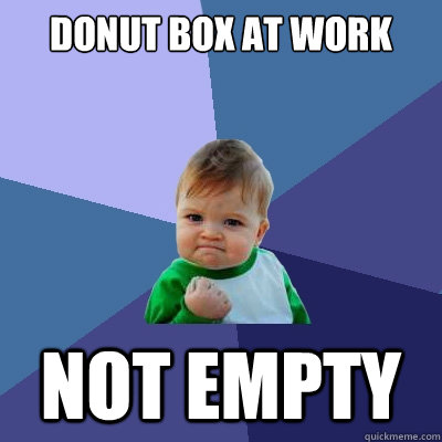 Donut box at work not empty  Success Kid