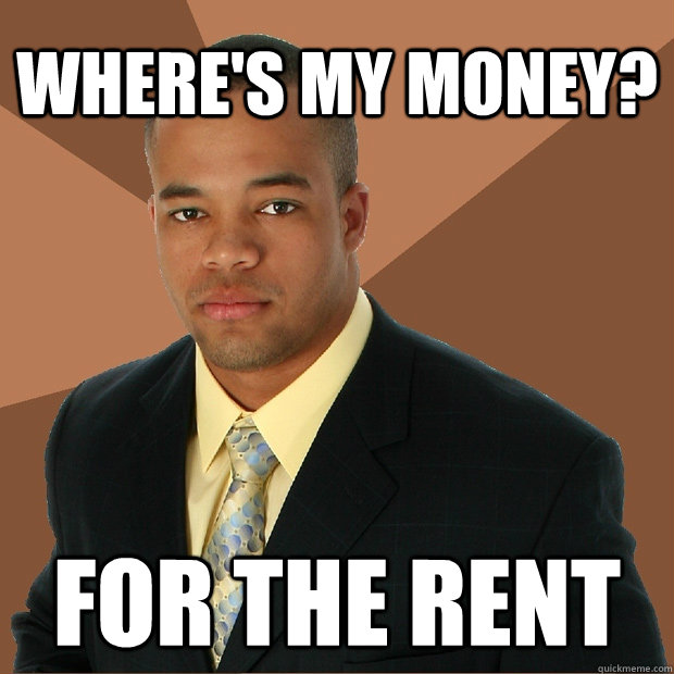 Where's my money? for the rent  Successful Black Man