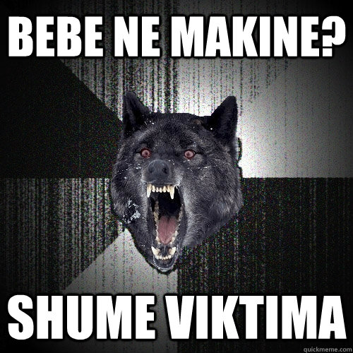 bebe ne makine? shume viktima  Insanity Wolf