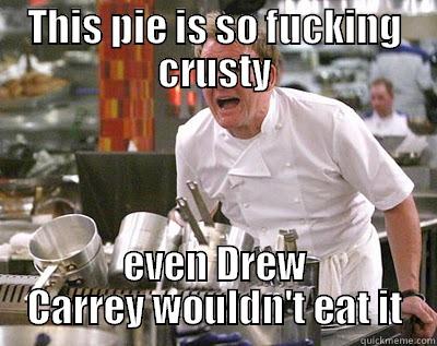 THIS PIE IS SO FUCKING CRUSTY EVEN DREW CARREY WOULDN'T EAT IT Chef Ramsay