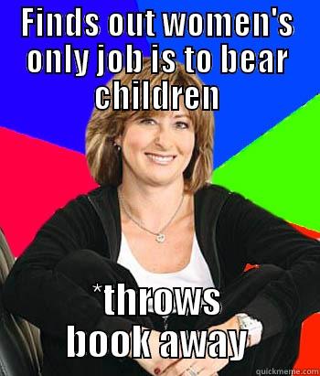 FINDS OUT WOMEN'S ONLY JOB IS TO BEAR CHILDREN *THROWS BOOK AWAY Sheltering Suburban Mom