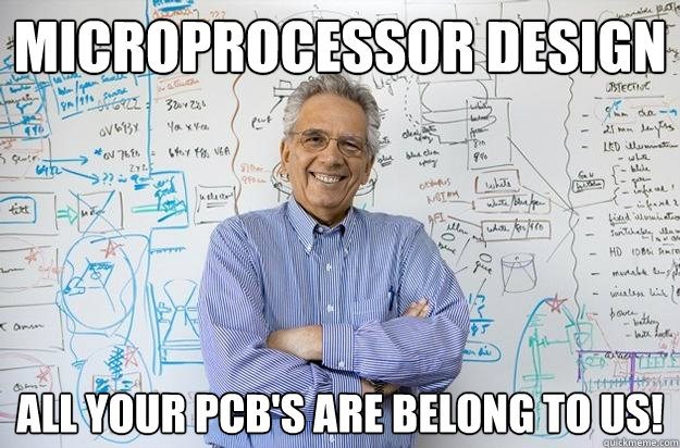 microprocessor design all your pcb's are belong to us! - microprocessor design all your pcb's are belong to us!  Engineering Professor