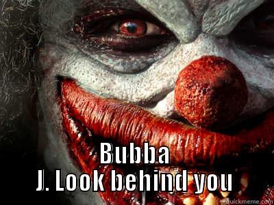 clowns aren't scary! -  BUBBA J. LOOK BEHIND YOU Misc