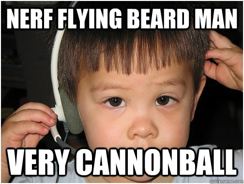 nerf flying beard man very cannonball - nerf flying beard man very cannonball  League of Legends noob