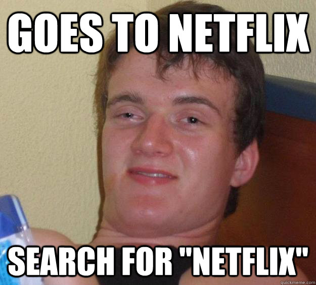 Goes to netflix Search for 