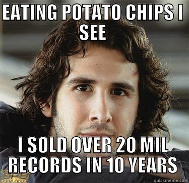 AND AGAIN - EATING POTATO CHIPS I SEE I SOLD OVER 20 MIL RECORDS IN 10 YEARS Misc