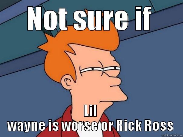 NOT SURE IF LIL WAYNE IS WORSE OR RICK ROSS Futurama Fry