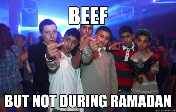 beef but not during Ramadan   