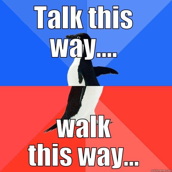 TALK THIS WAY.... WALK THIS WAY... Socially Awkward Awesome Penguin