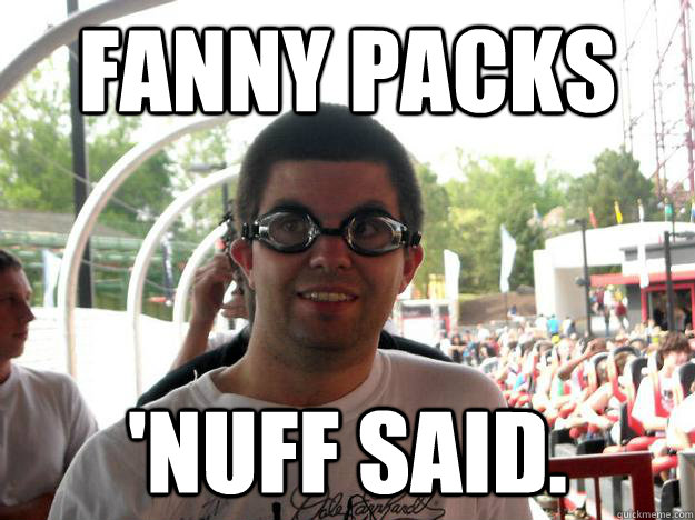 Fanny Packs 'Nuff Said. - Fanny Packs 'Nuff Said.  Coaster Enthusiast