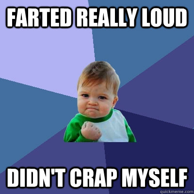 Farted really loud didn't crap myself  Success Kid