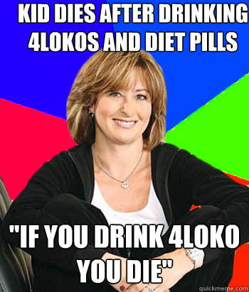 Kid dies after drinking 4lokos and diet pills 