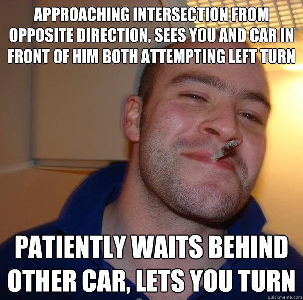 approaching intersection from opposite direction, sees you and car in front of him both attempting left turn patiently waits behind other car, lets you turn - approaching intersection from opposite direction, sees you and car in front of him both attempting left turn patiently waits behind other car, lets you turn  Misc