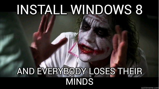 Install Windows 8 AND EVERYBODY LOSES THEIR MINDS  Joker Mind Loss