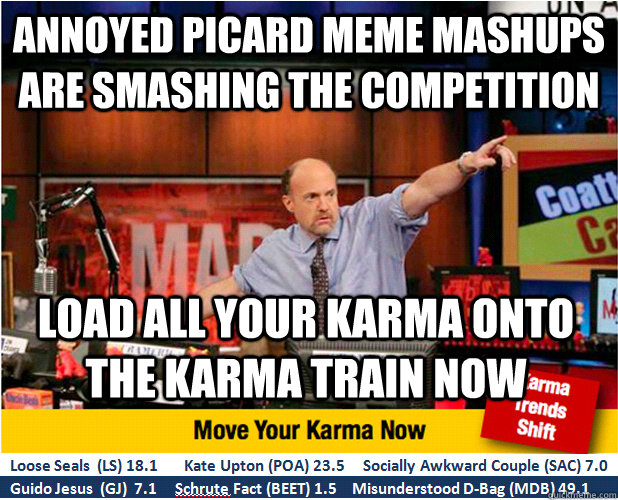 annoyed picard meme mashups are smashing the competition load all your karma onto the karma train now  Jim Kramer with updated ticker