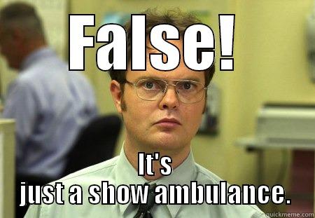 FALSE! IT'S JUST A SHOW AMBULANCE. Schrute