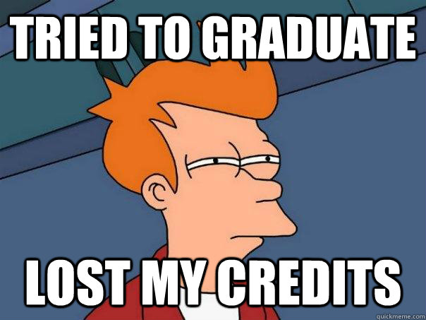 tried to graduate lost my credits - tried to graduate lost my credits  Futurama Fry