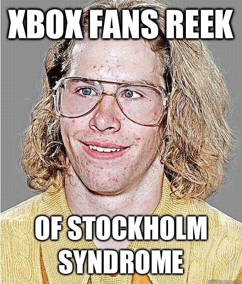 Xbox fans reek Of Stockholm syndrome   NeoGAF Asshole