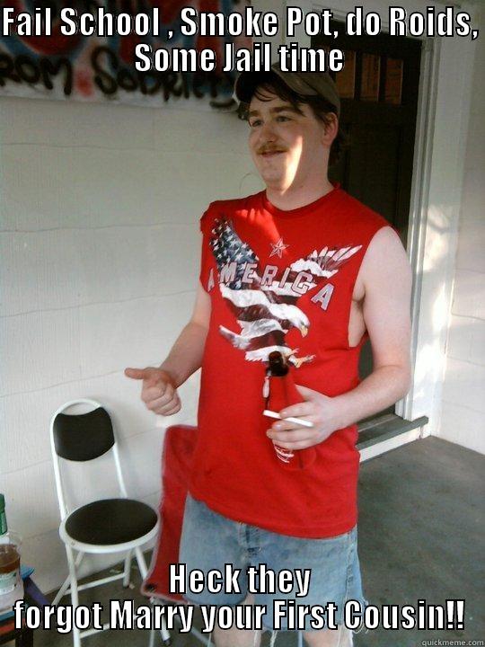 FAIL SCHOOL , SMOKE POT, DO ROIDS, SOME JAIL TIME HECK THEY FORGOT MARRY YOUR FIRST COUSIN!! Redneck Randal