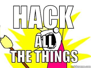 Hack Everything - HACK ALL THE THINGS All The Things