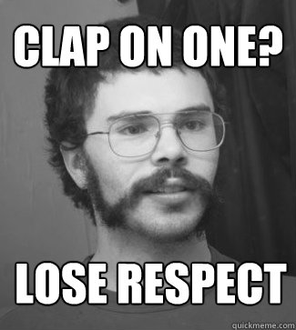 clap on one? lose respect  