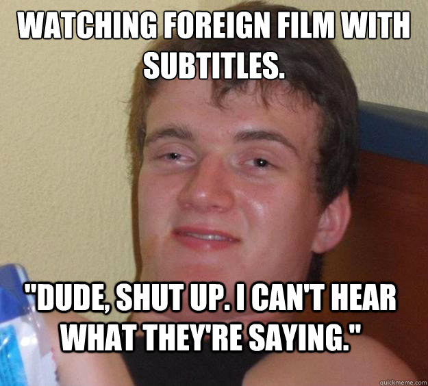 Watching foreign film with subtitles. 