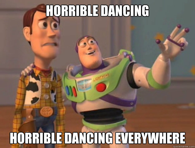 horrible dancing horrible dancing everywhere  Buzz Lightyear