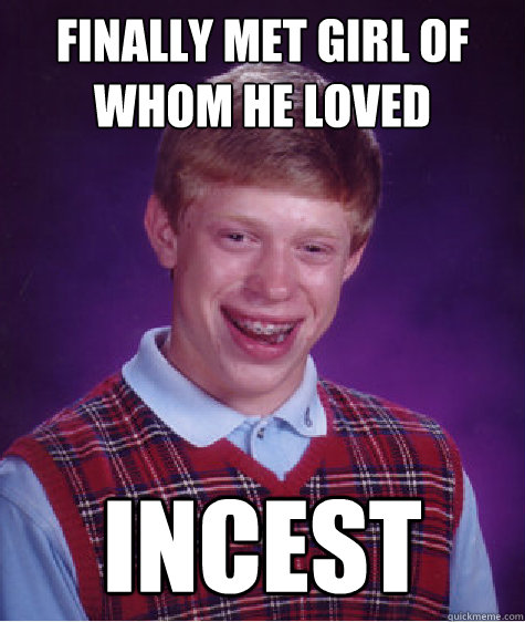 finally met girl of whom he loved INCEST Caption 3 goes here - finally met girl of whom he loved INCEST Caption 3 goes here  Bad Luck Brian